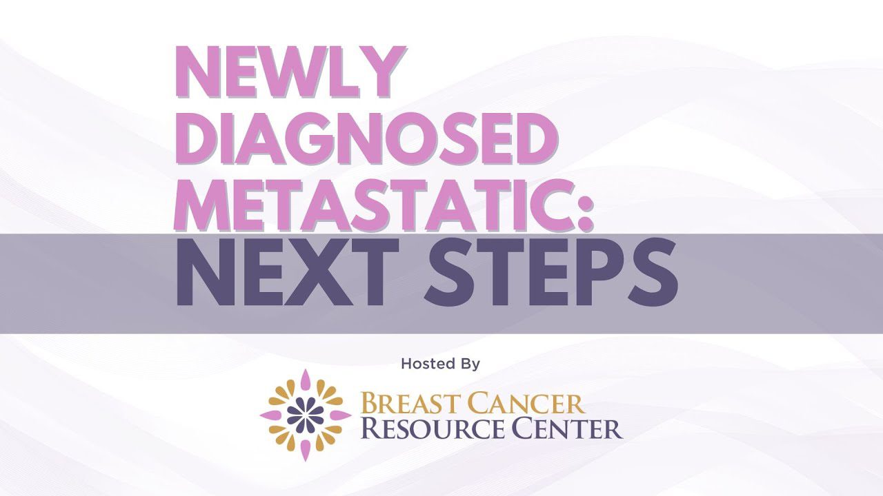 Newly Diagnosed Metastatic: Next Steps