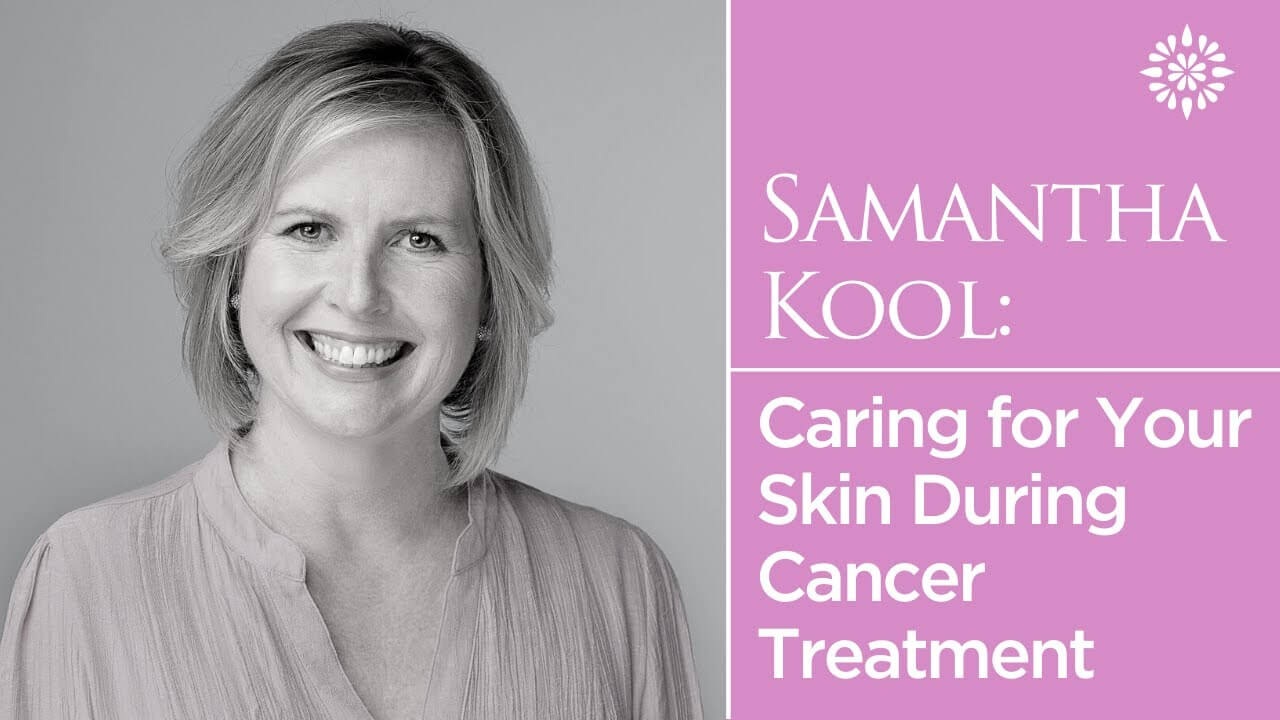 Caring for Your Skin During Cancer Treatment