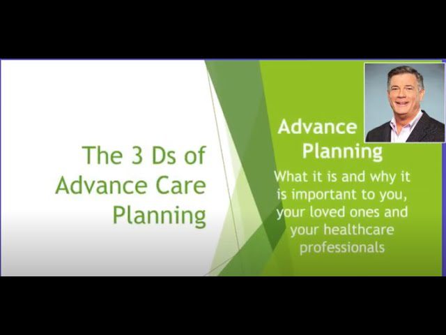 The 3 D’s of Advanced Care Planning #1: What it is and Why it is important